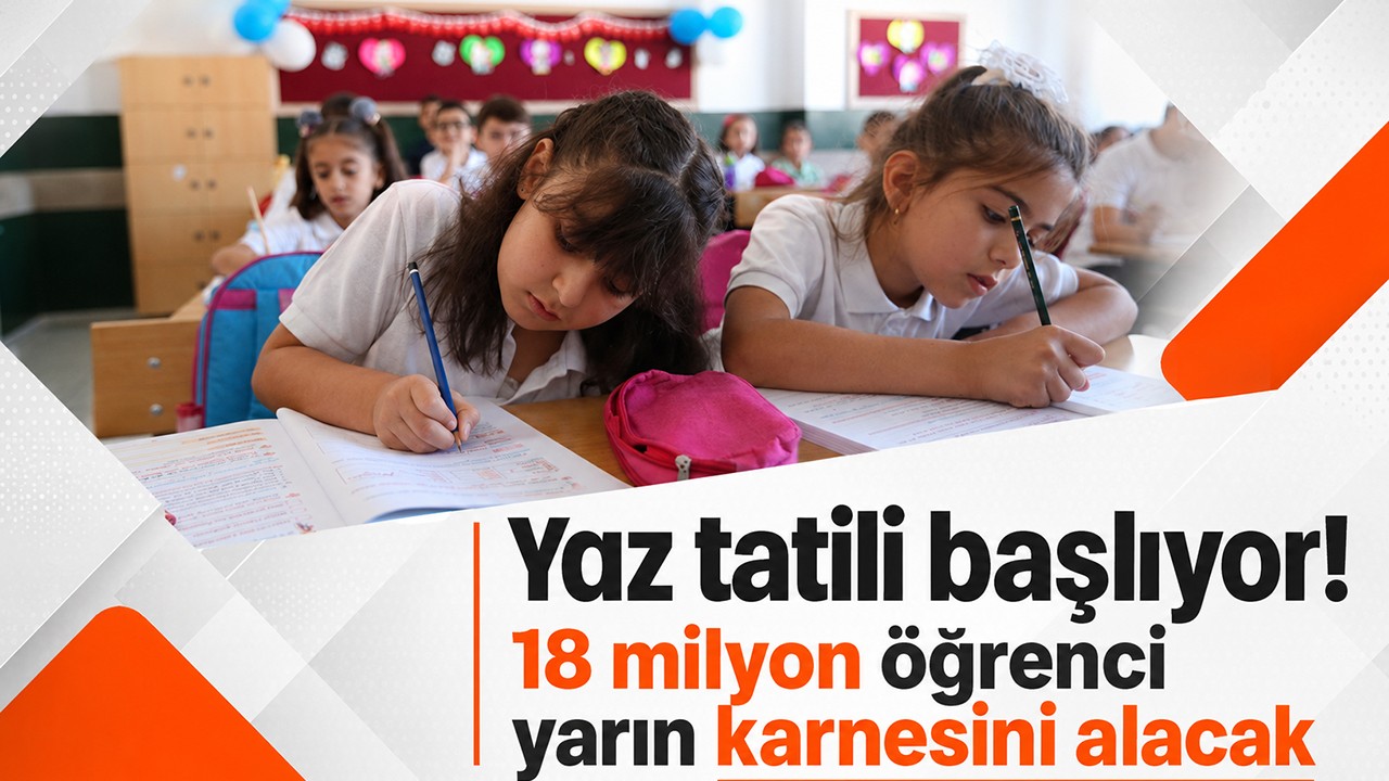 Yaz tatili başlıyor! 18 milyon öğrenci yarın karnesini alacak