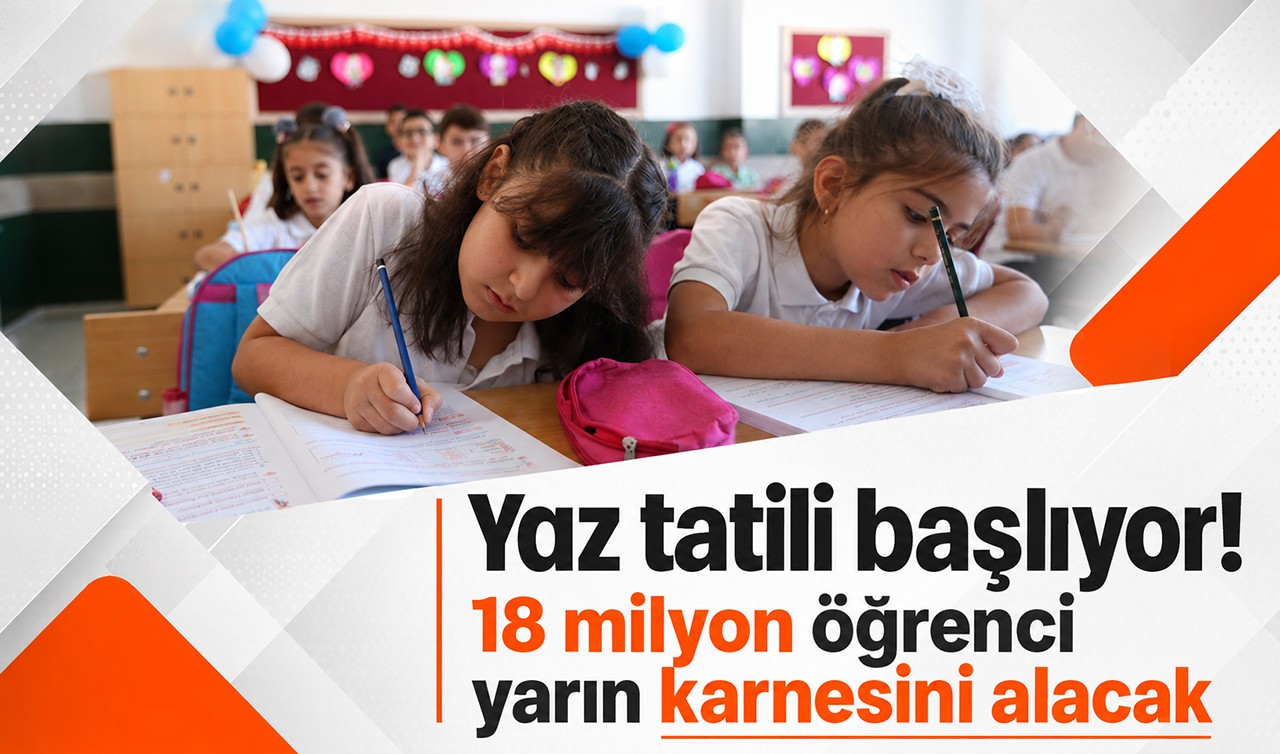 Yaz tatili başlıyor! 18 milyon öğrenci yarın karnesini alacak