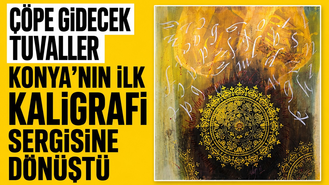 Çöpe gidecek tuvaller Konya’nın ilk kaligrafi sergisine dönüştü