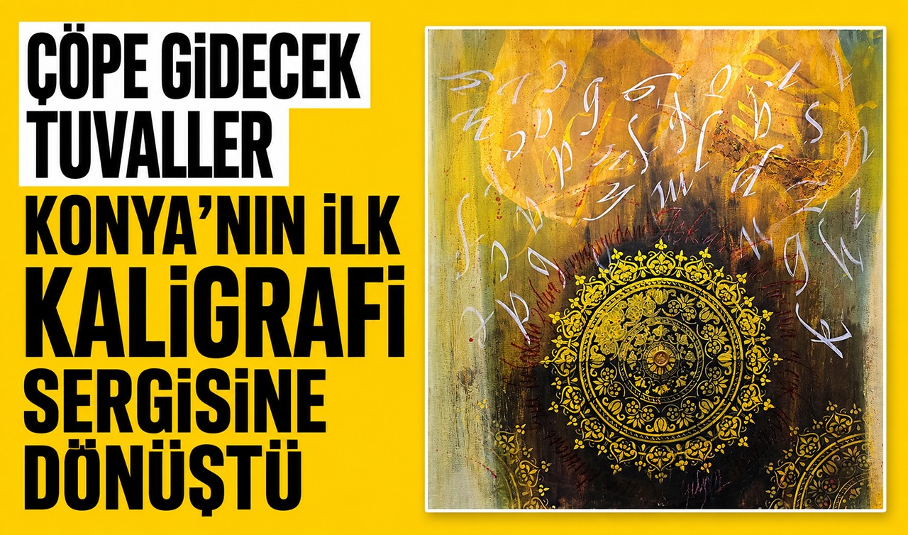 Çöpe gidecek tuvaller Konya’nın ilk kaligrafi sergisine dönüştü