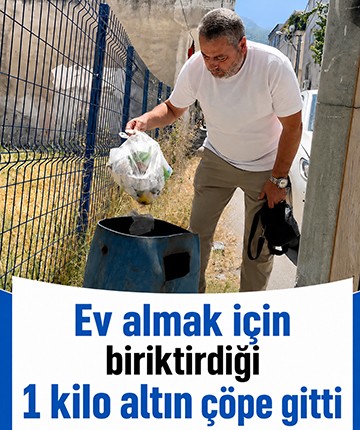 Ev almak için biriktirdiği 1 kilo altın çöpe gitti