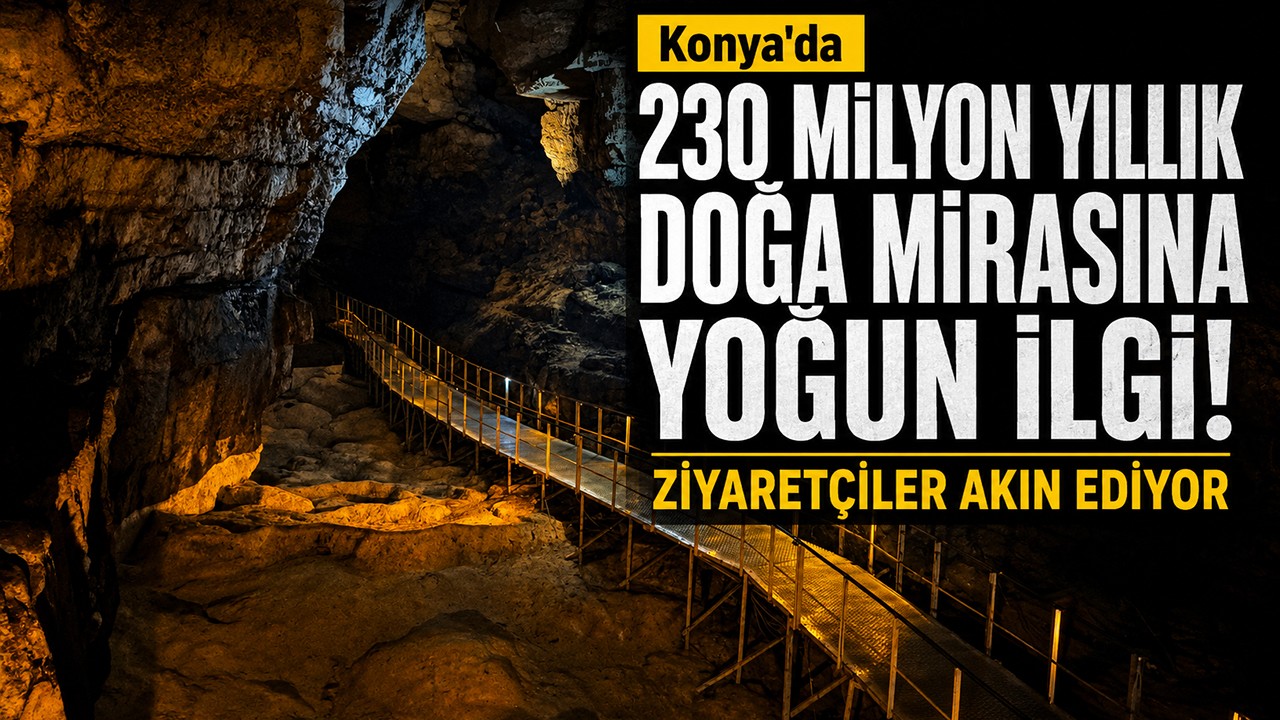 Konya'da 230 milyon yıllık doğa mirasına yoğun ilgi! Ziyaretçiler akın ediyor