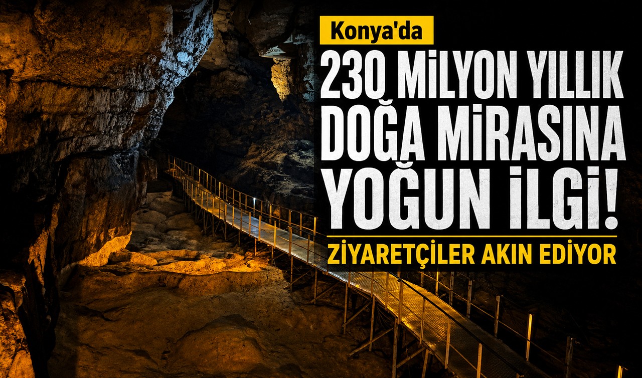 Konya'da 230 milyon yıllık doğa mirasına yoğun ilgi! Ziyaretçiler akın ediyor