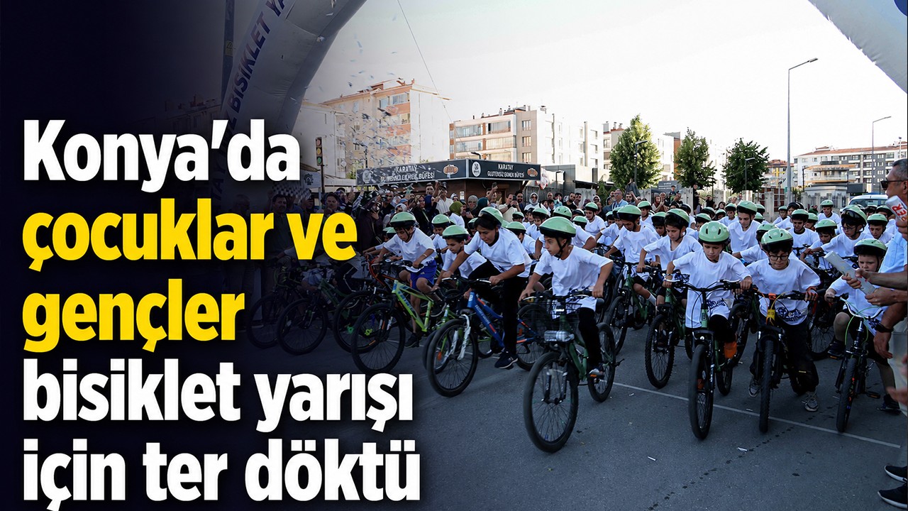 Konya’da çocuklar ve gençler bisiklet yarışı için ter döktü