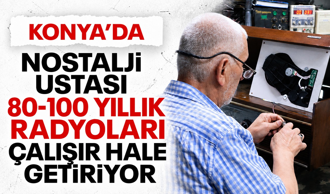 Konya’da nostalji ustası 80-100 yıllık radyoları çalışır hale getiriyor