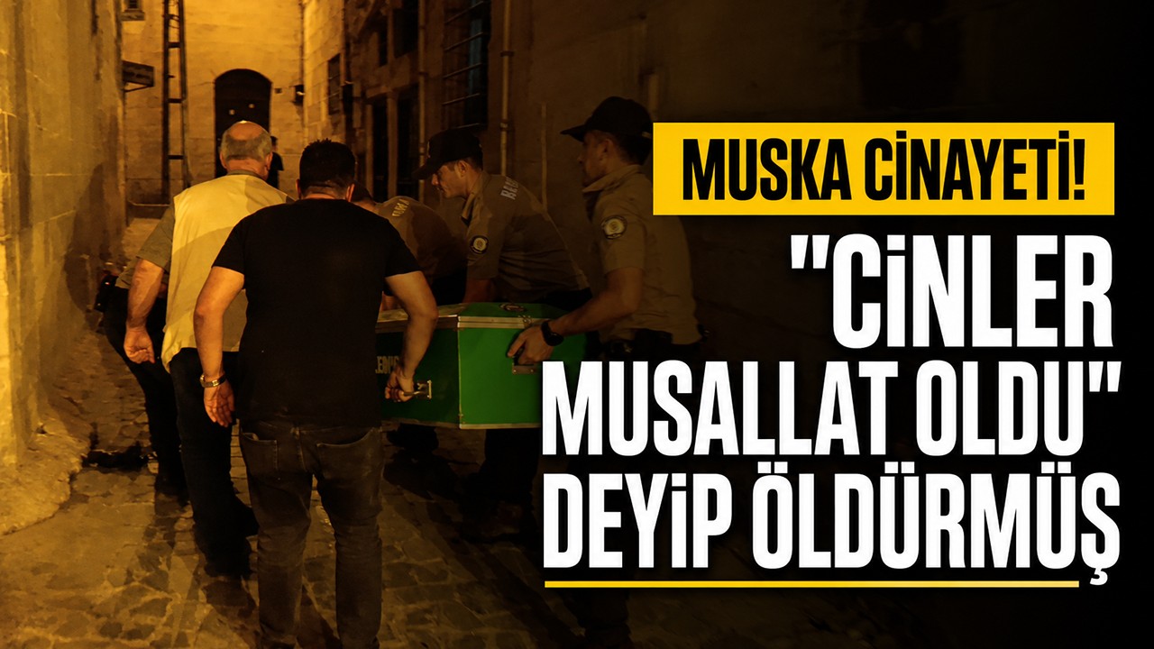 Muska cinayeti! "Cinler musallat oldu" deyip öldürmüş