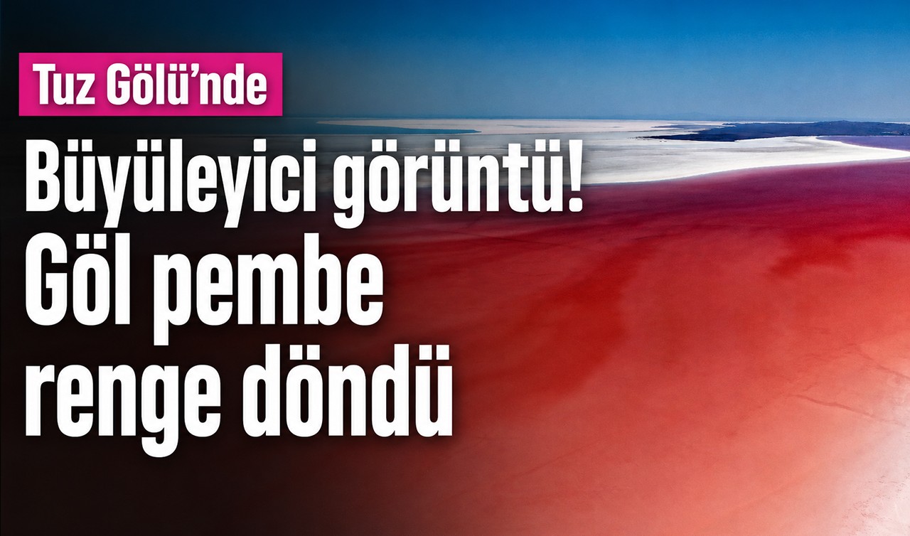 Tuz Gölü’nde büyüleyici görüntü: Göl pembe renge döndü