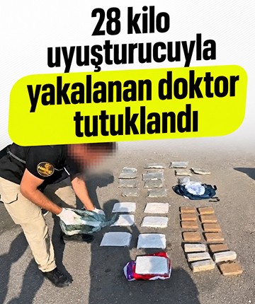 28 kilo uyuşturucuyla yakalanan doktor tutuklandı