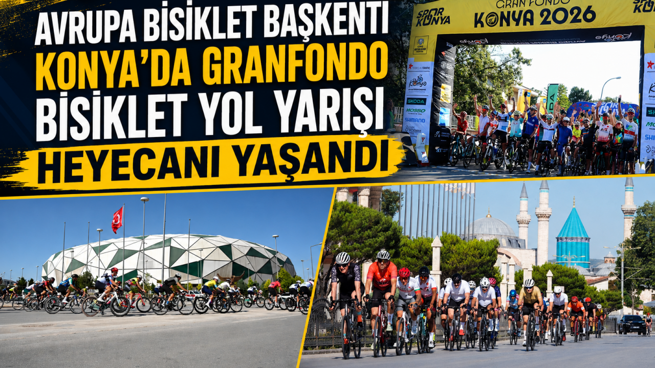 Avrupa Bisiklet Başkenti Konya'da Granfondo Bisiklet Yol Yarışı heyecanı yaşandı
