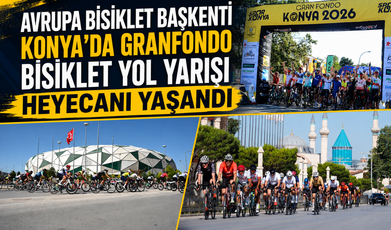 Avrupa Bisiklet Başkenti Konya'da Granfondo Bisiklet Yol Yarışı heyecanı yaşandı