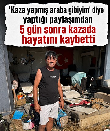 'Kaza yapmış araba gibiyim' diye yaptığı paylaşımdan 5 gün sonra kazada hayatını kaybetti