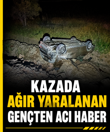 Kazada ağır yaralanan gençten acı haber