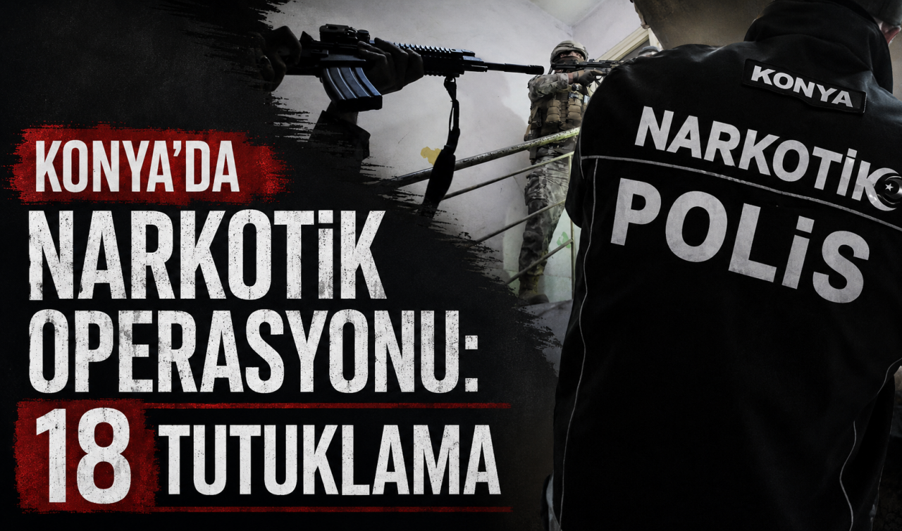 Konya’da narkotik operasyonu: 18 tutuklama
