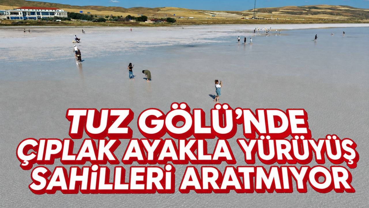 Tuz Gölü’nde çıplak ayakla yürüyüş sahilleri aratmıyor