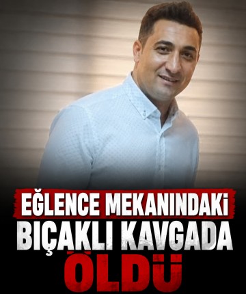 Eğlence mekanındaki bıçaklı kavgada öldü