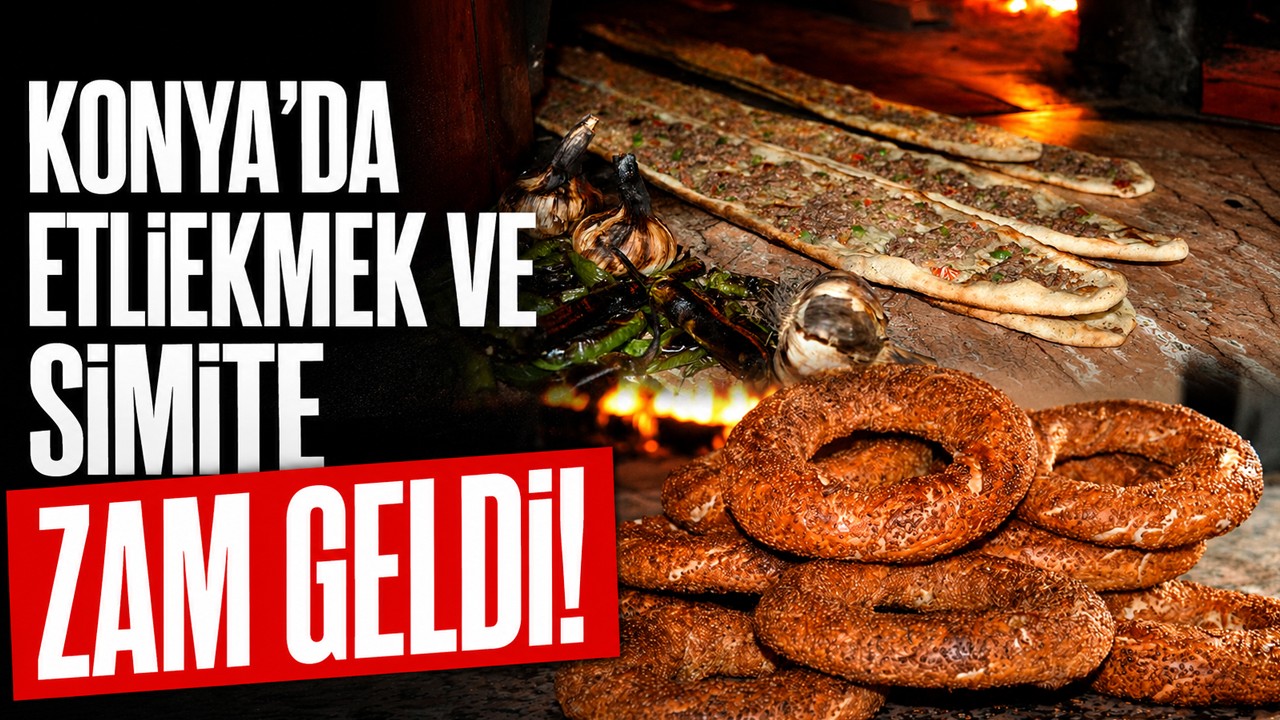 Konya'da etliekmek ve simit fiyatlarına zam!