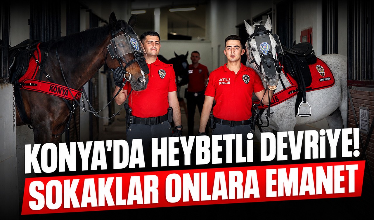 Konya’da heybetli devriye! Sokaklar onlara emanet