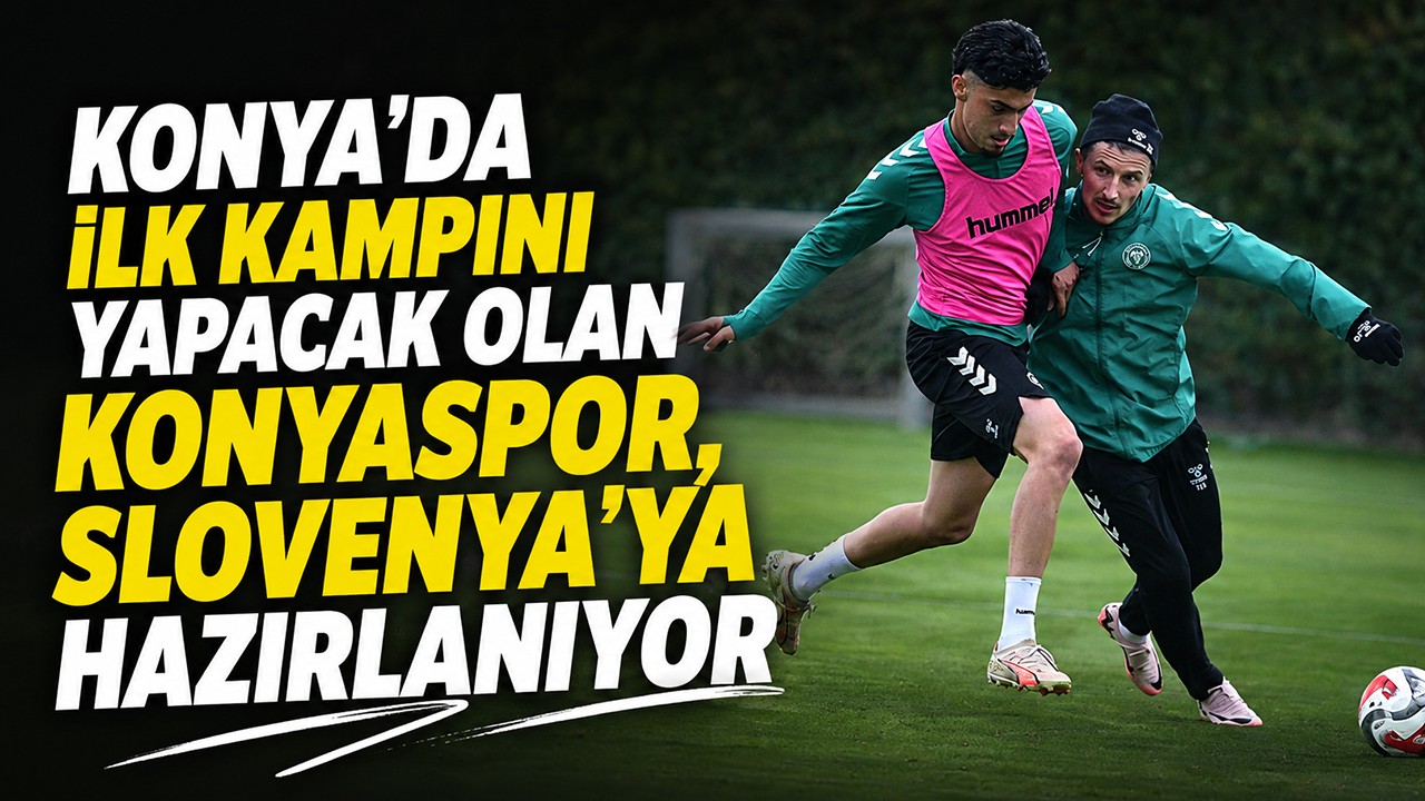 Konya’da ilk kampını yapacak olan Konyaspor, Slovenya’ya hazırlanıyor