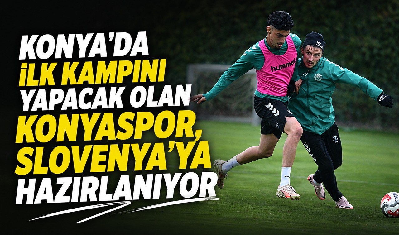 Konya’da ilk kampını yapacak olan Konyaspor, Slovenya’ya hazırlanıyor