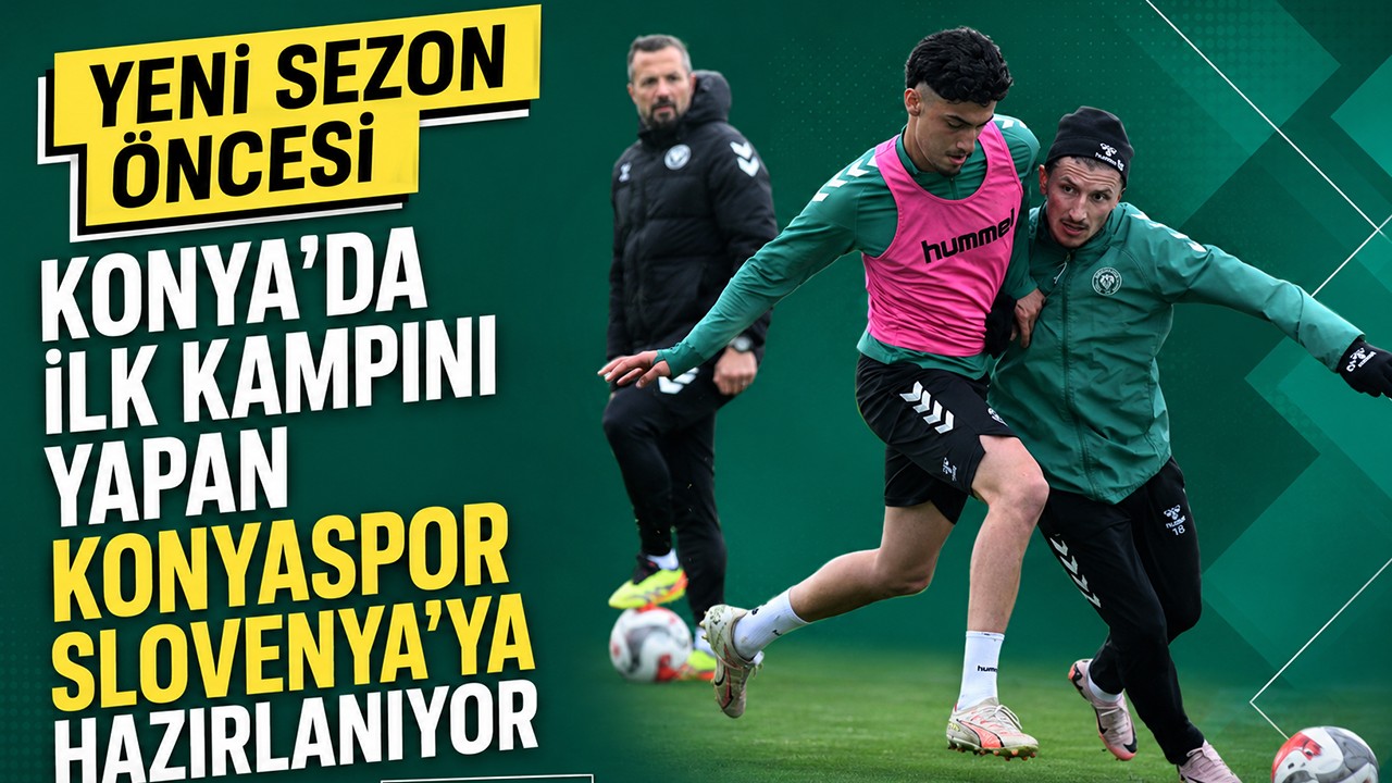 Konya’da ilk kampını yapan Konyaspor Slovenya’ya hazırlanıyor