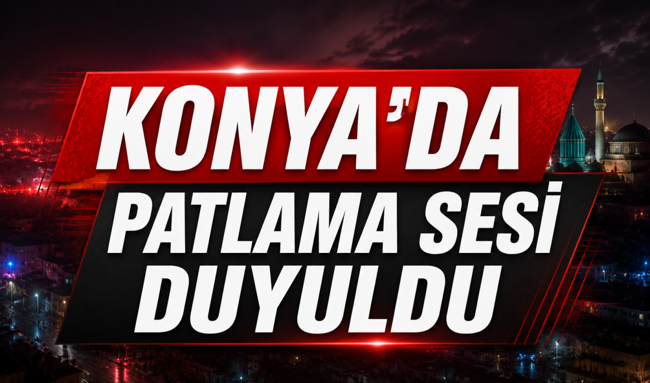 Konya'da patlama sesi duyuldu