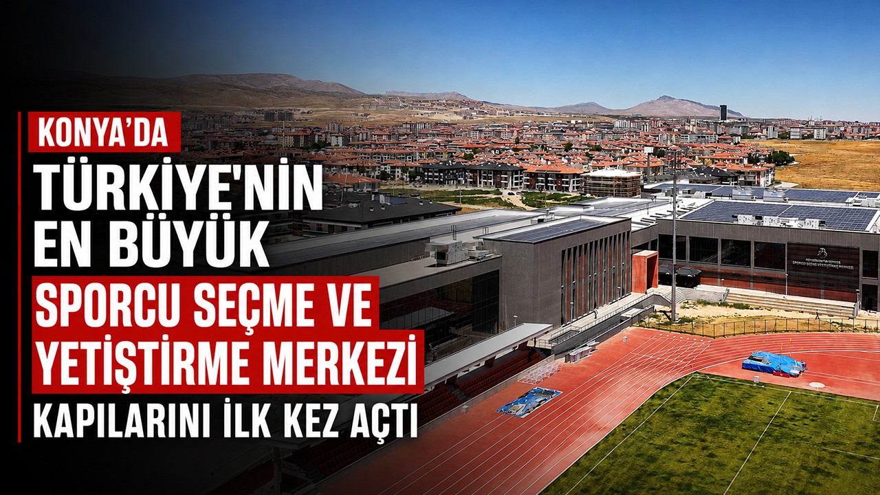 Konya’da Türkiye'nin en büyük sporcu seçme ve yetiştirme merkezi kapılarını ilk kez açtı