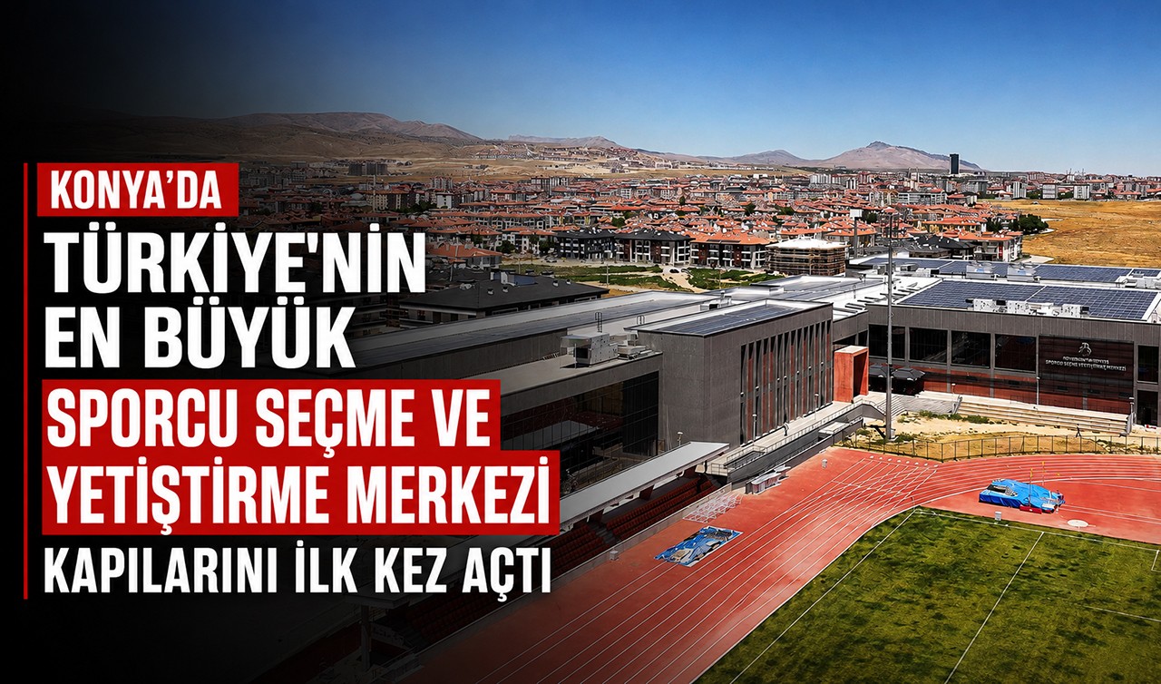 Konya’da Türkiye'nin en büyük sporcu seçme ve yetiştirme merkezi kapılarını ilk kez açtı