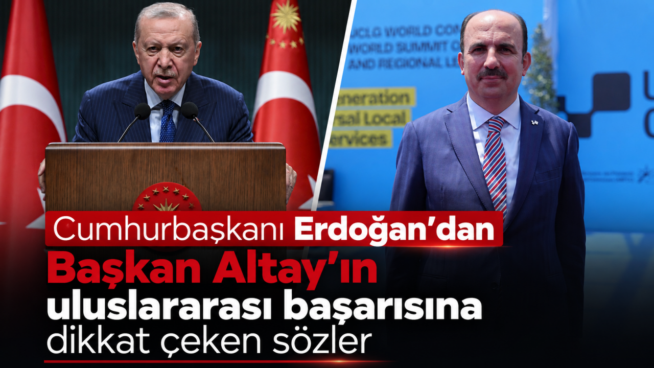 Cumhurbaşkanı Erdoğan’dan Başkan Altay’ın uluslararası başarısına dikkat çeken sözler