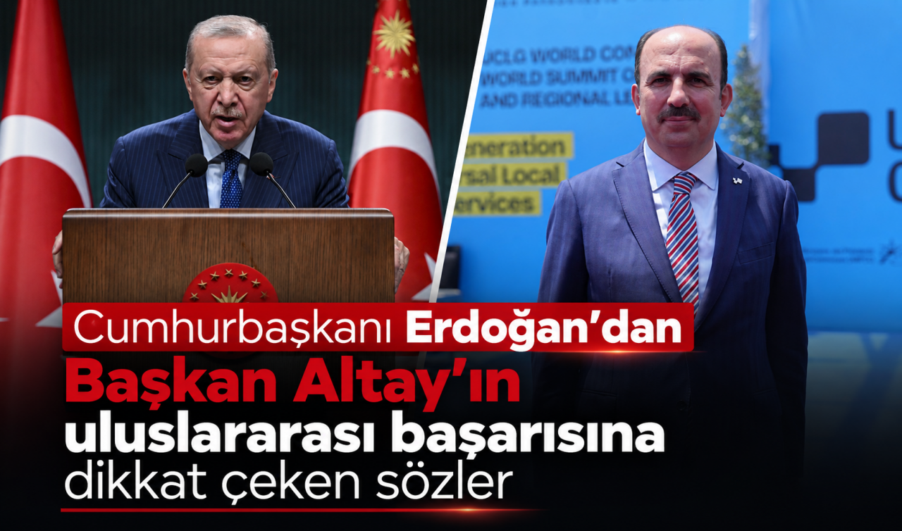 Cumhurbaşkanı Erdoğan’dan Başkan Altay’ın uluslararası başarısına dikkat çeken sözler