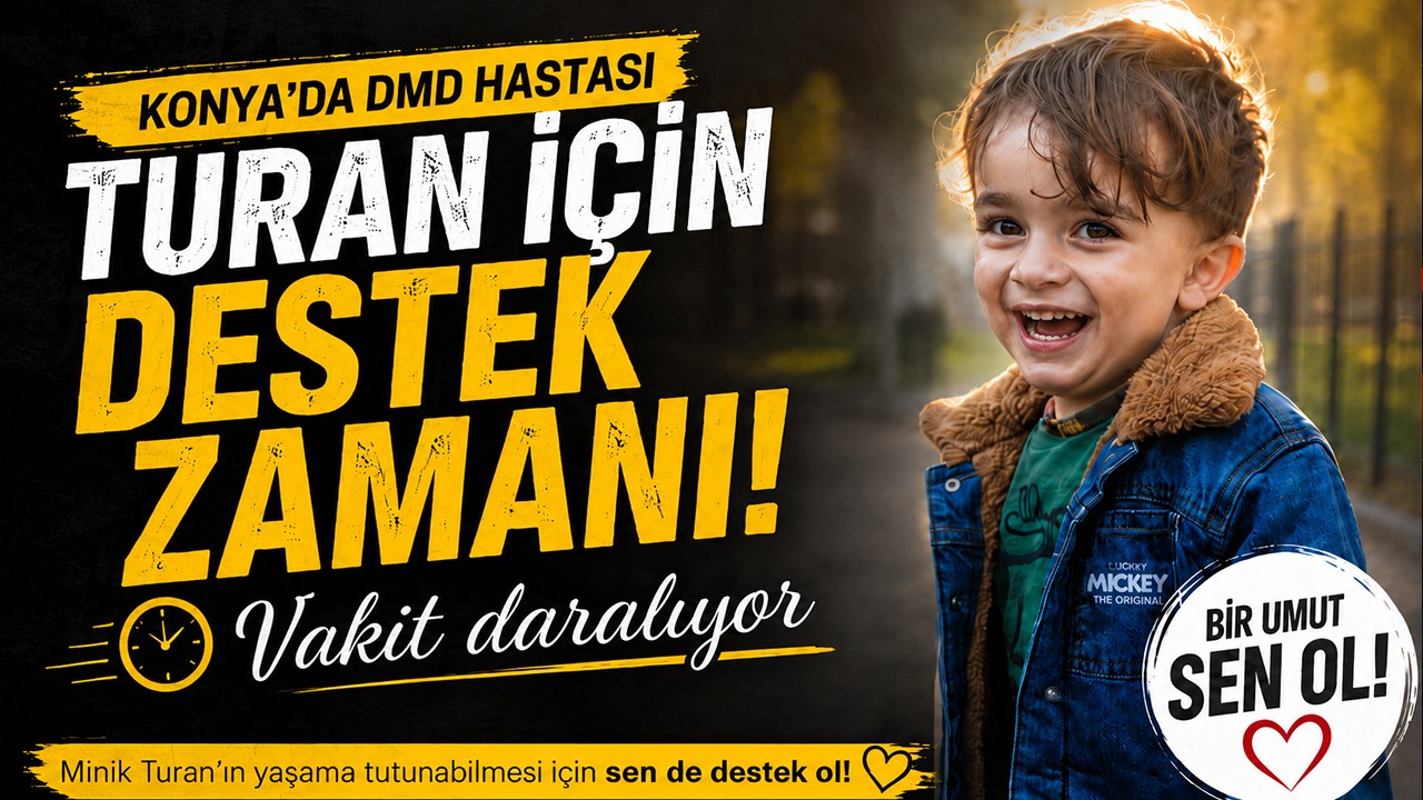 Konya'da DMD hastası Turan için destek zamanı! Vakit daralıyor