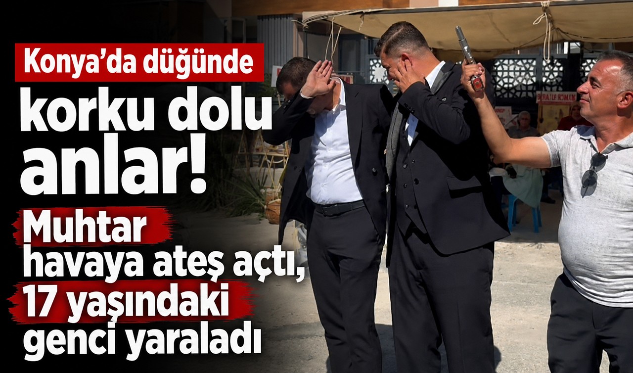 Konya'da düğünde korku dolu anlar! Muhtar havaya ateş açtı, 17 yaşındaki genci yaraladı