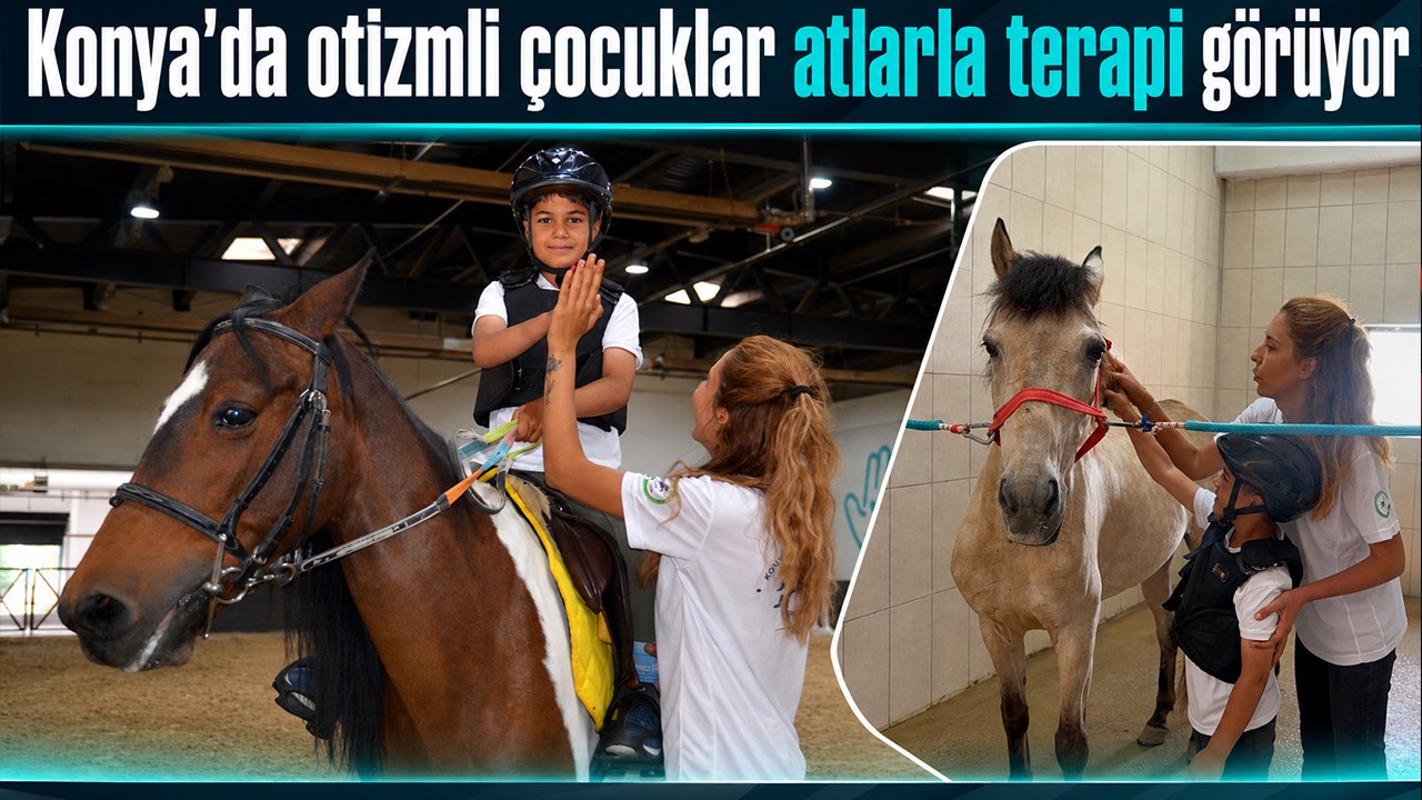 Konya’da otizmli çocuklar atlarla terapi görüyor