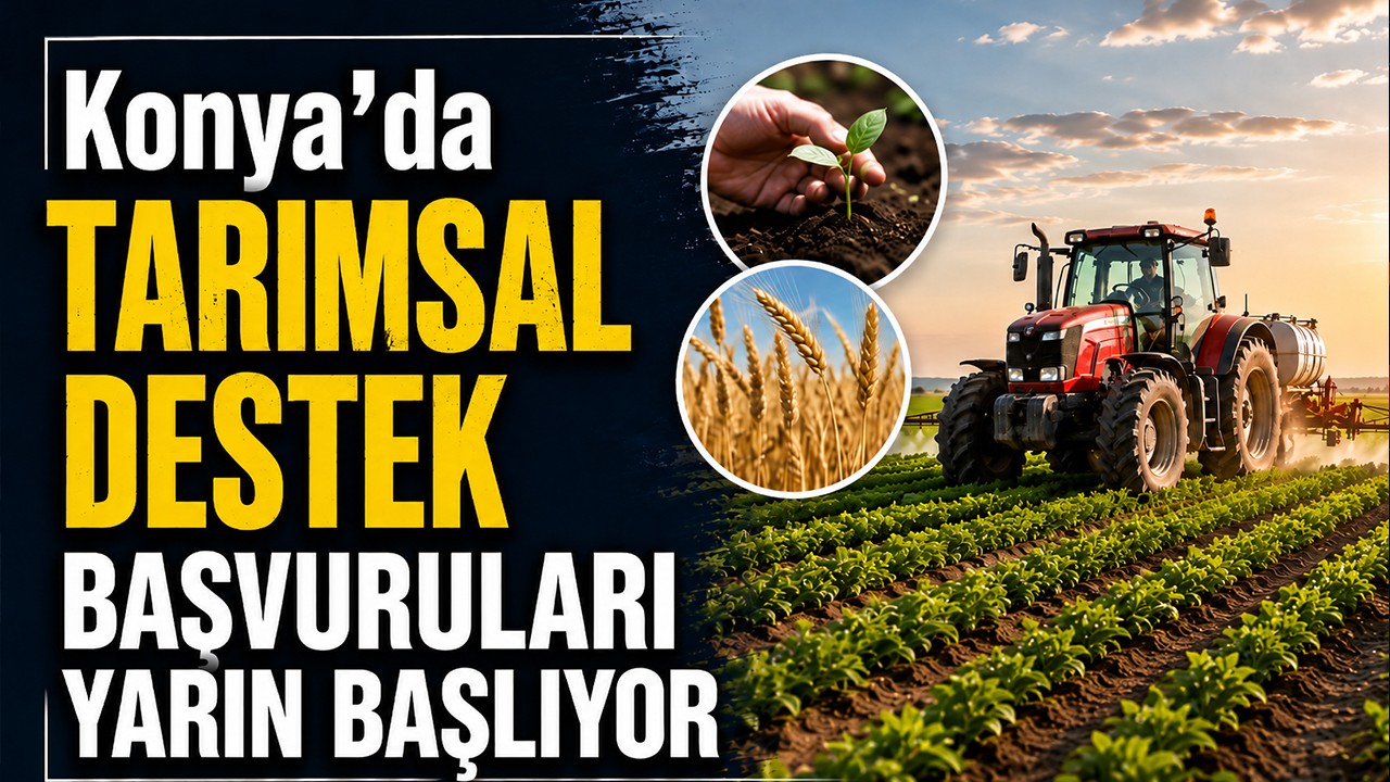 Konya'da tarımsal destek başvuruları yarın başlıyor