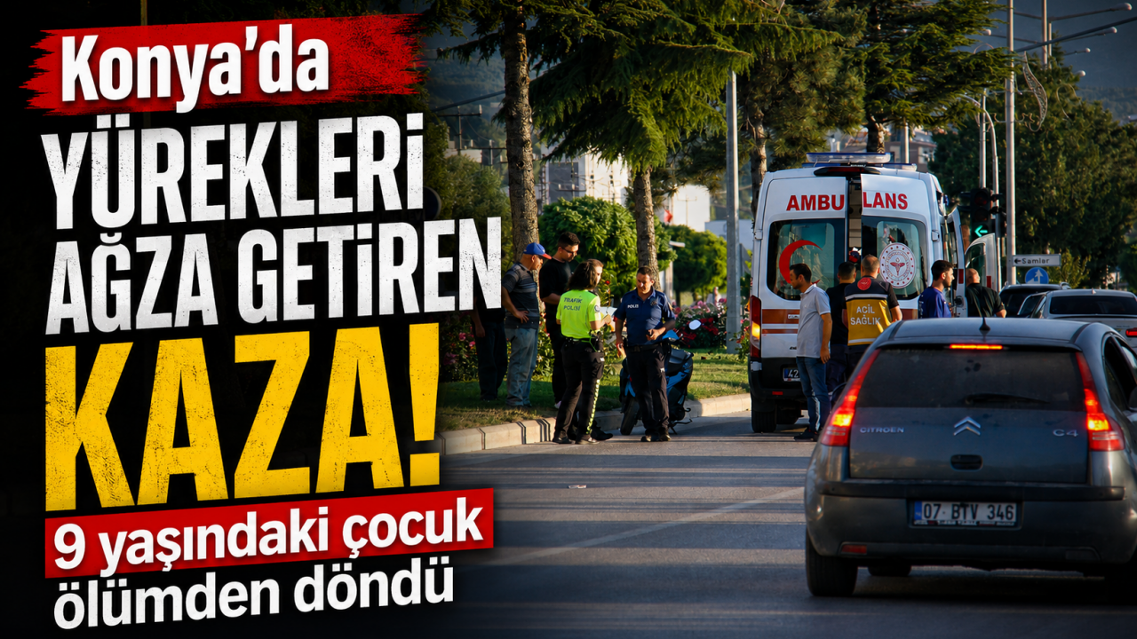 Konya’da yürekleri ağza getiren kaza! 9 yaşındaki çocuk ölümden döndü