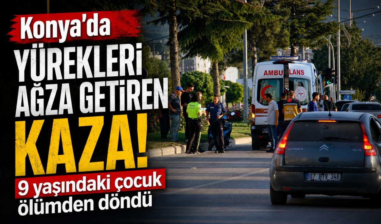Konya’da yürekleri ağza getiren kaza! 9 yaşındaki çocuk ölümden döndü