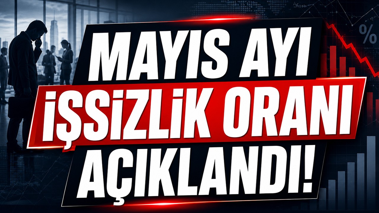 Mayıs ayı işsizlik oranı açıklandı!