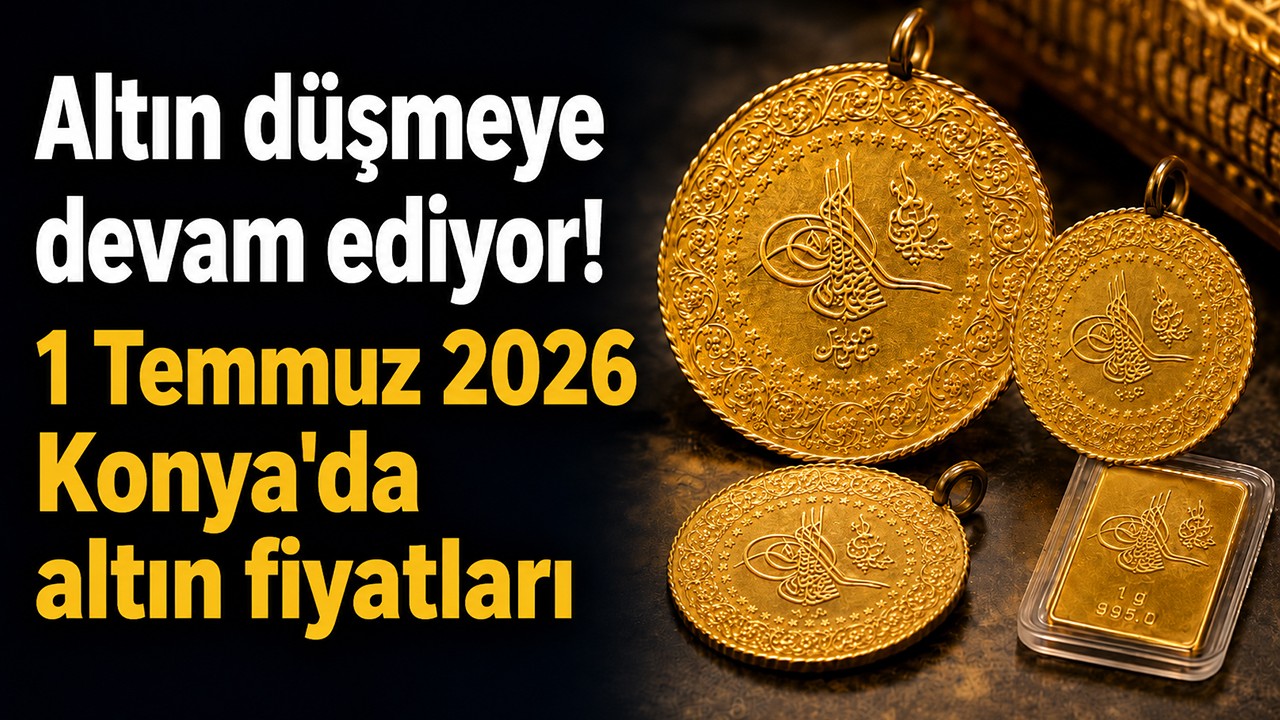 Altın düşmeye devam ediyor! 1 Temmuz 2026 Konya'da gram, çeyrek, yarım altın ne kadar? İşte Konya'da güncel altın fiyatları