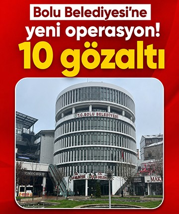 Bolu Belediyesi'ne yeni operasyon: 10 gözaltı