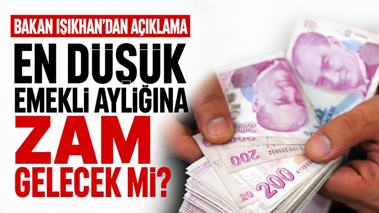 En düşük emekli aylığına zam gelecek mi? Bakan Işıkhan'dan açıklama