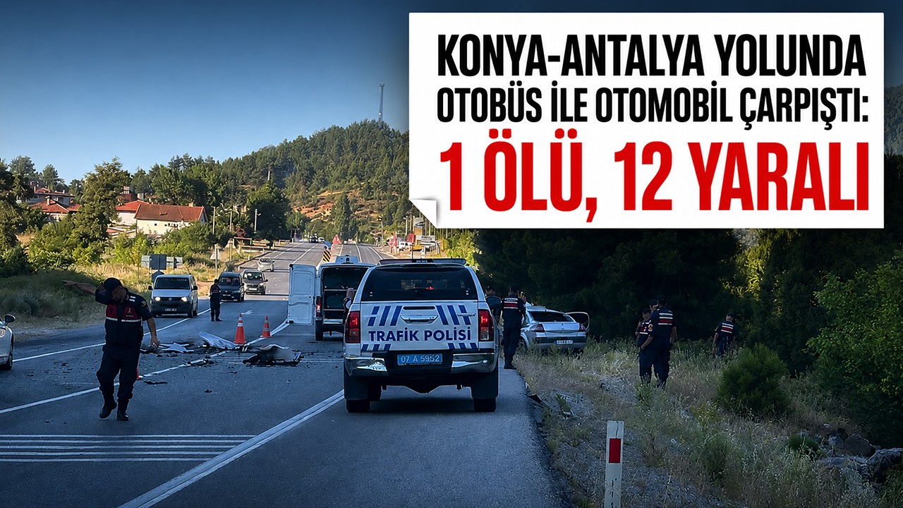 Konya-Antalya yolunda otobüs ile otomobil çarpıştı: 1 ölü, 12 yaralı