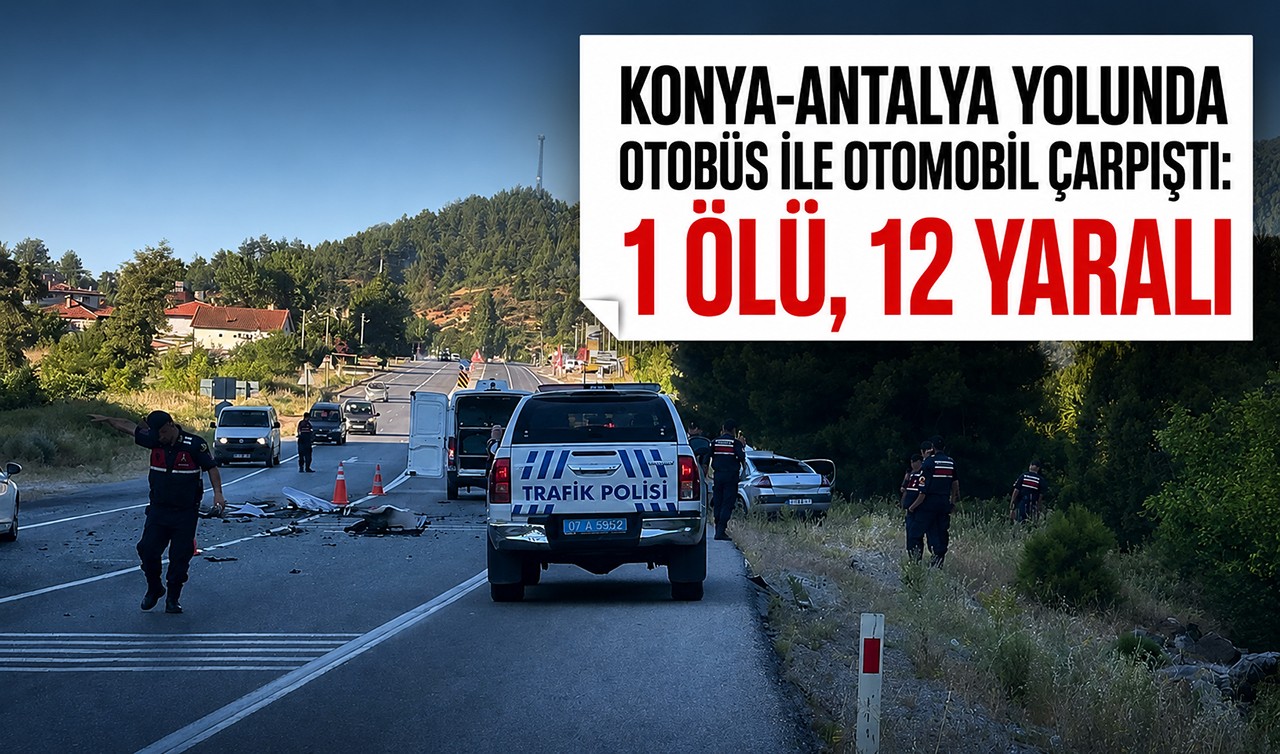 Konya-Antalya yolunda otobüs ile otomobil çarpıştı: 1 ölü, 12 yaralı