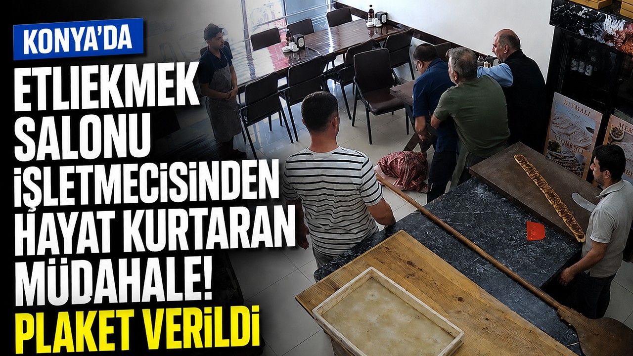 Konya'da etliekmek salonu işletmecisinden hayat kurtaran müdahale! Plaket verildi