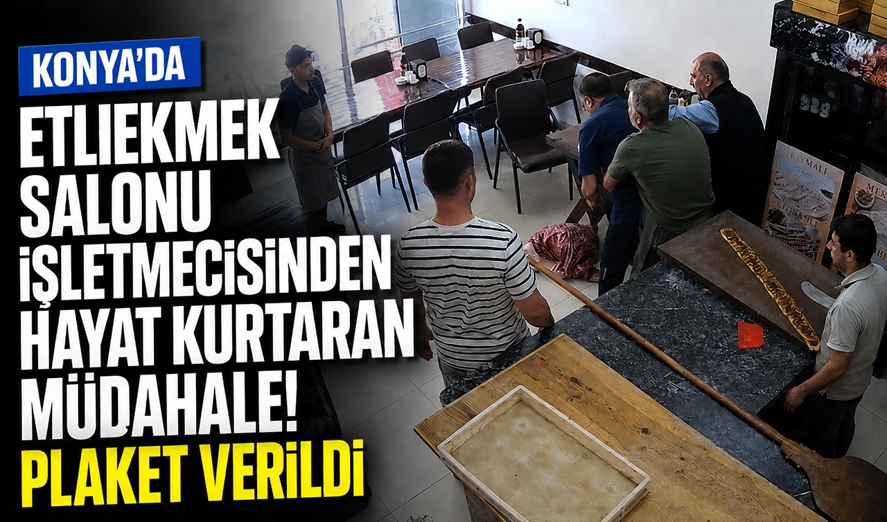 Konya'da etliekmek salonu işletmecisinden hayat kurtaran müdahale! Plaket verildi