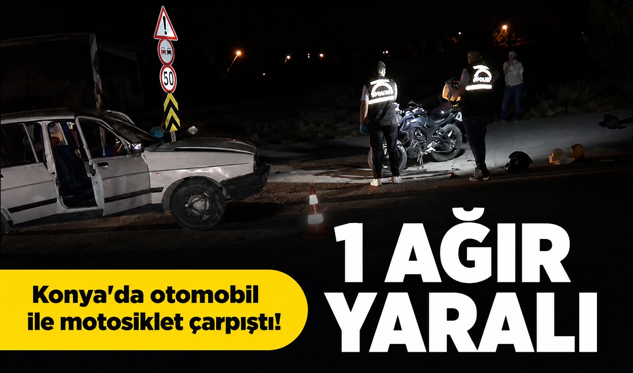 Konya'da otomobil ile motosiklet çarpıştı! 1 ağır yaralı