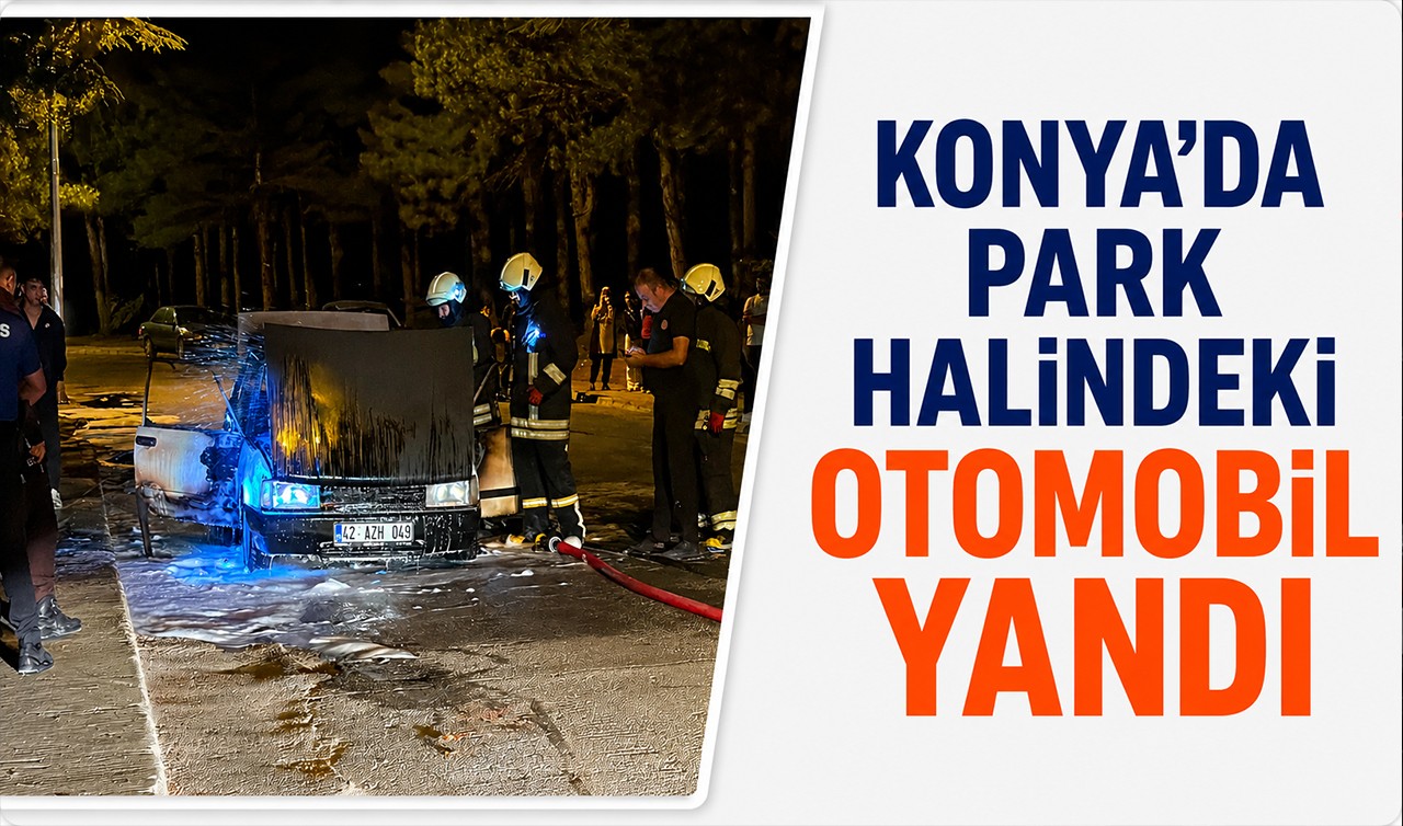 Konya'da park halindeki otomobil yandı