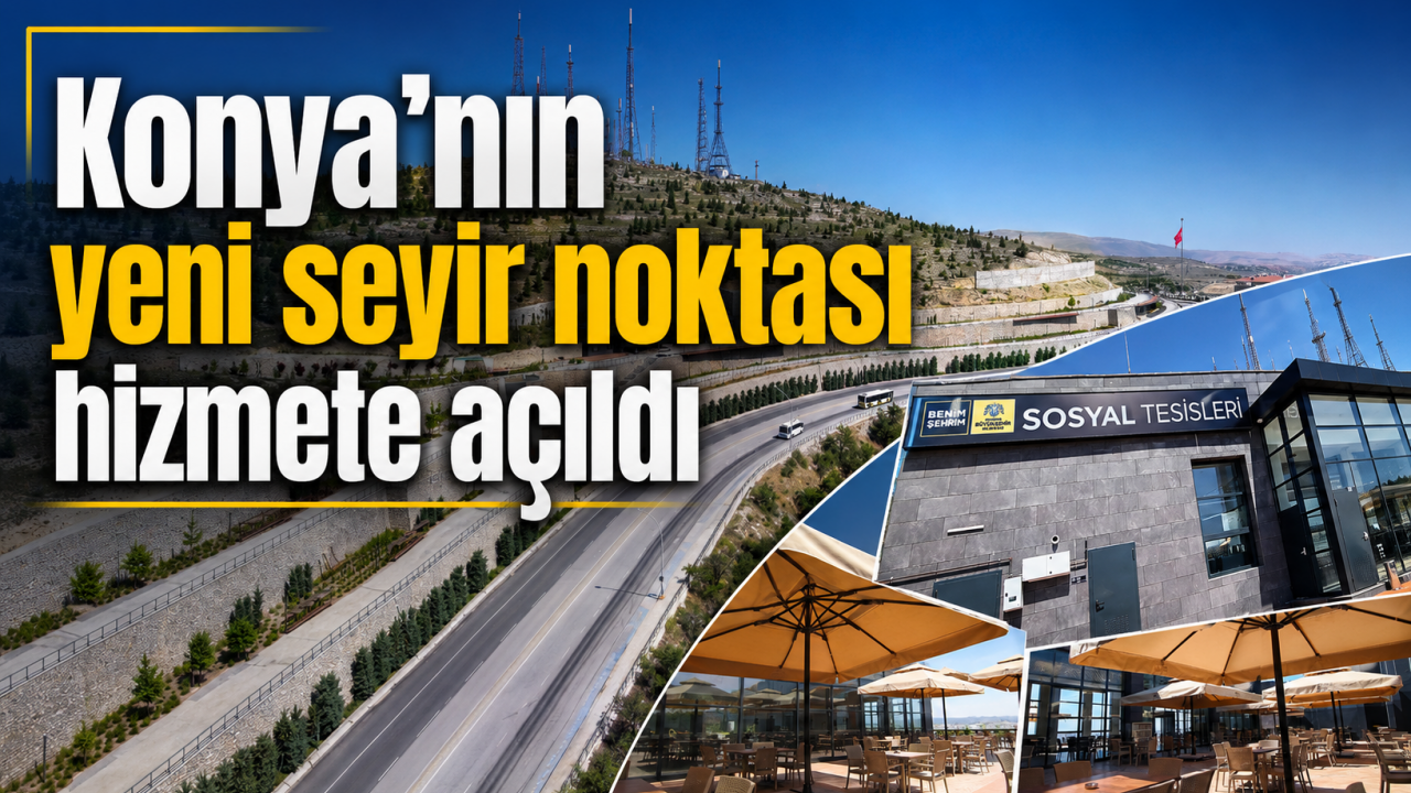 Konya'nın yeni seyir noktası hizmete açıldı