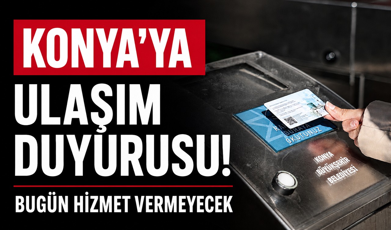 Konya'ya ulaşım duyurusu! Bugün hizmet vermeyecek