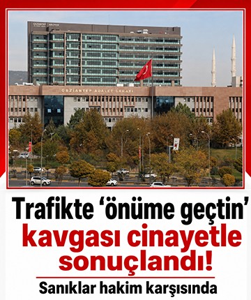 Trafikte "önüme geçtin" kavgası cinayetle sonuçlandı! Sanıklar hakim karşısında