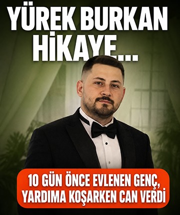 Yürek burkan hikâye ortaya çıktı: 10 gün önce evlenen genç, yardıma koşarken can verdi
