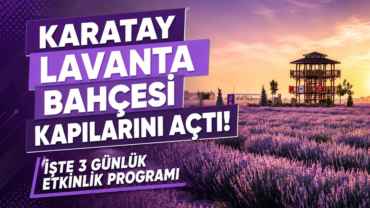Karatay Lavanta Bahçesi kapılarını açtı! İşte 3 günlük etkinlik programı